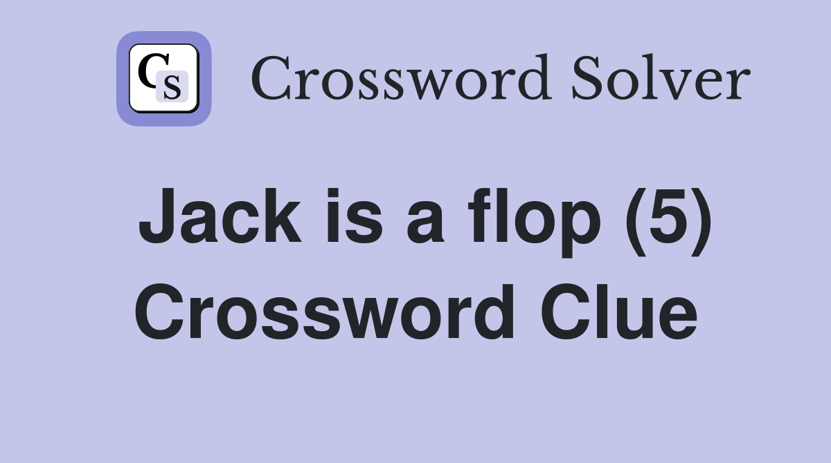 Jack is a flop (5) Crossword Clue