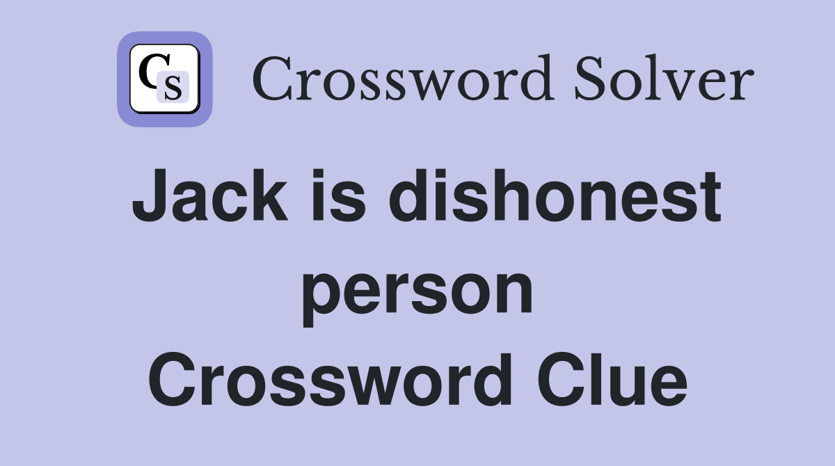Jack is dishonest person Crossword Clue