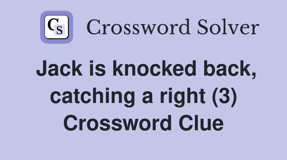 Jack is knocked back, catching a right (3) Crossword Clue
