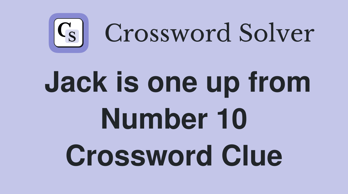 Jack is one up from Number 10 Crossword Clue