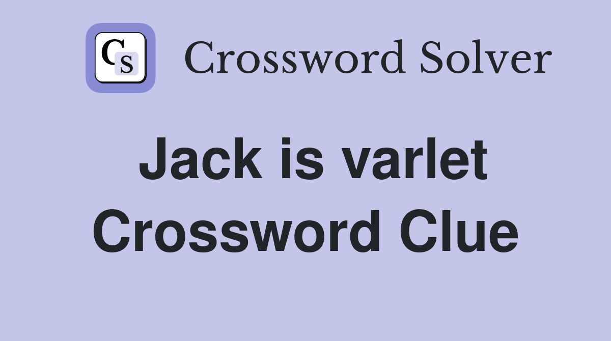 Jack is varlet Crossword Clue
