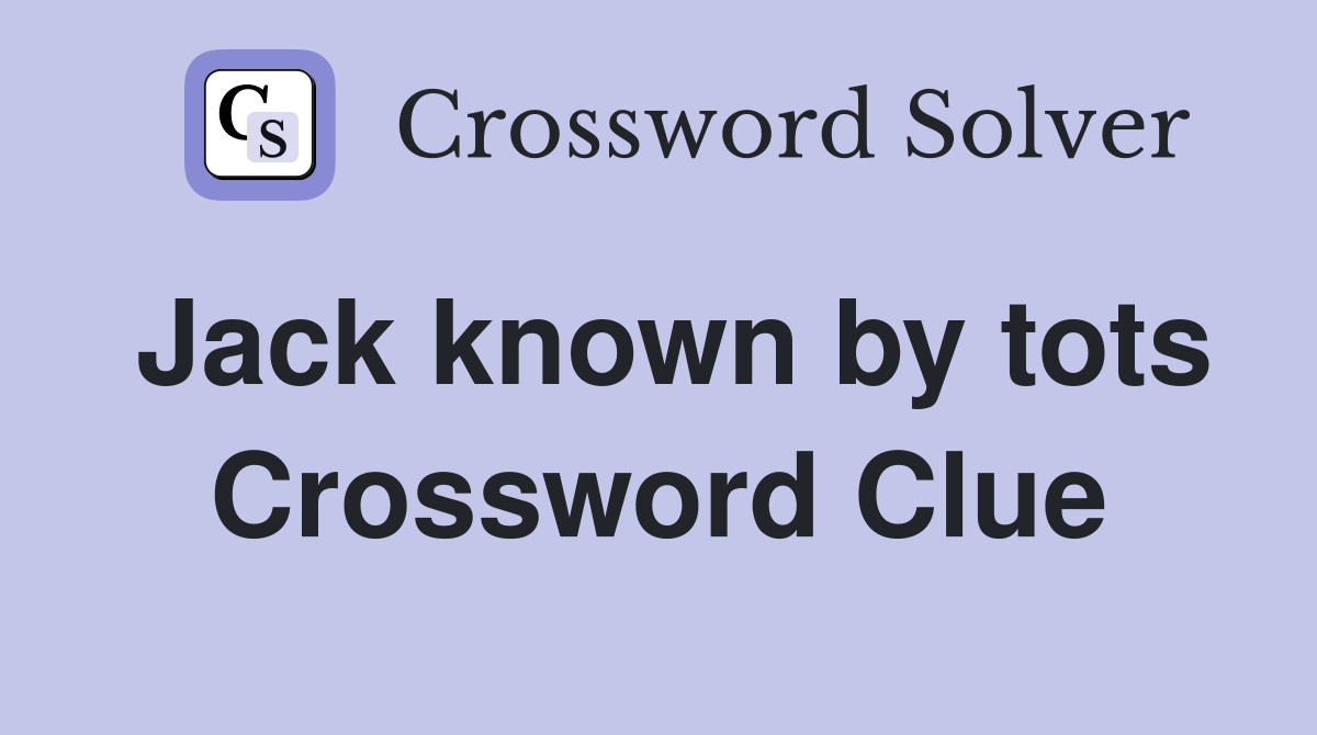 Jack known by tots Crossword Clue
