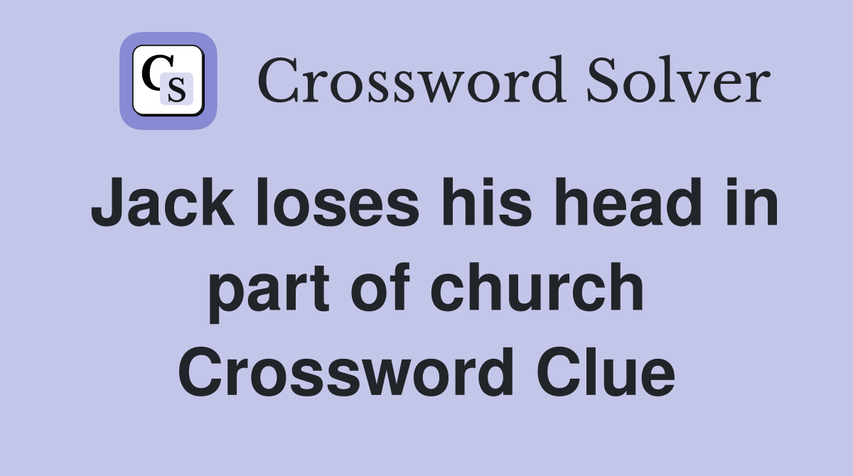 Jack loses his head in part of church Crossword Clue