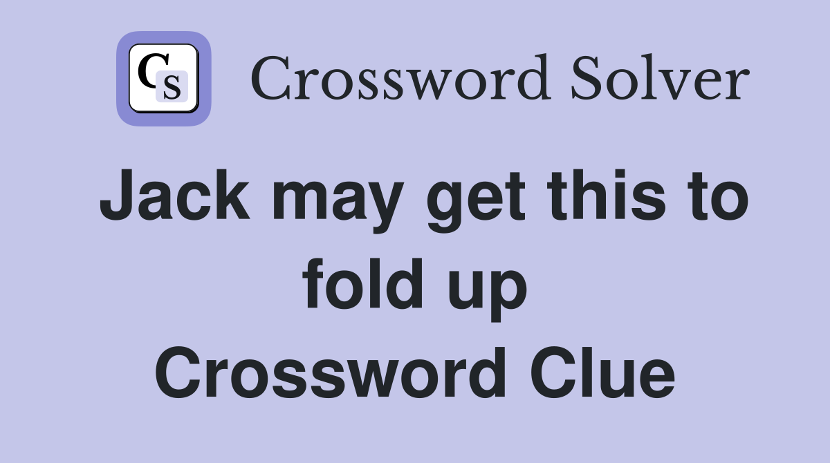 Jack may get this to fold up Crossword Clue