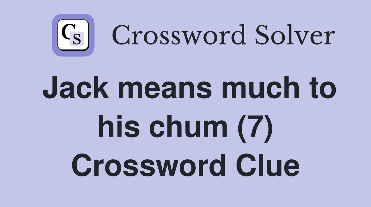 Jack means much to his chum (7) Crossword Clue