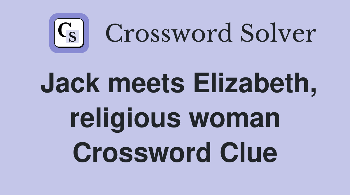 Jack meets Elizabeth, religious woman Crossword Clue