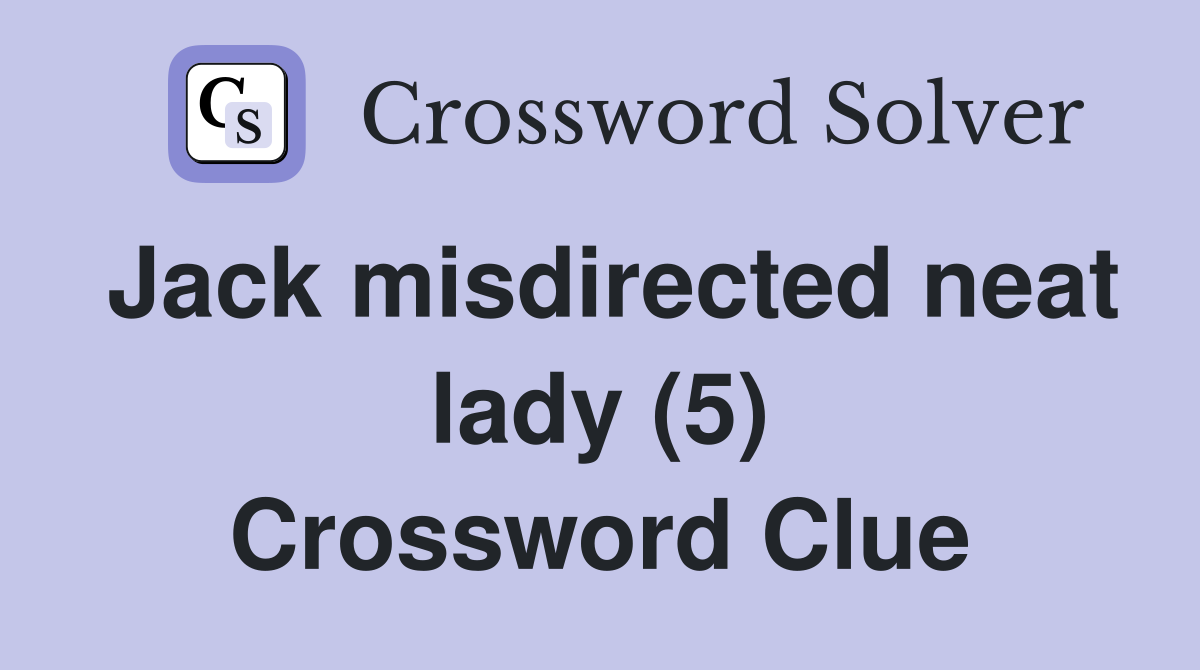 Jack misdirected neat lady (5) Crossword Clue