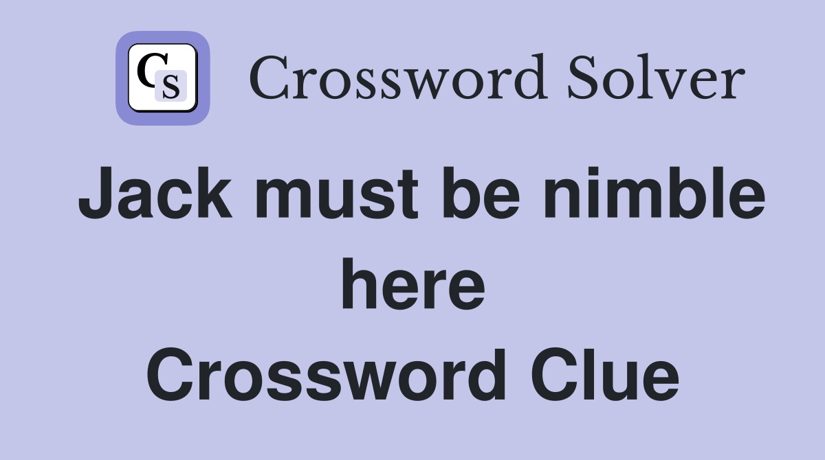 Jack must be nimble here Crossword Clue