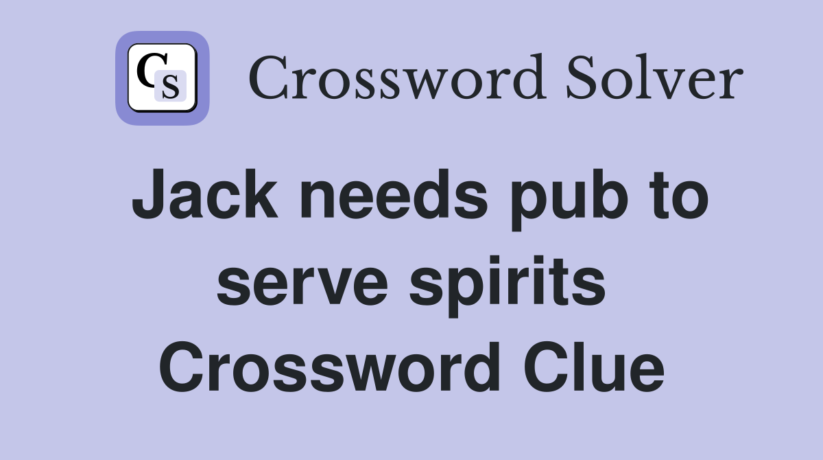 Jack needs pub to serve spirits Crossword Clue