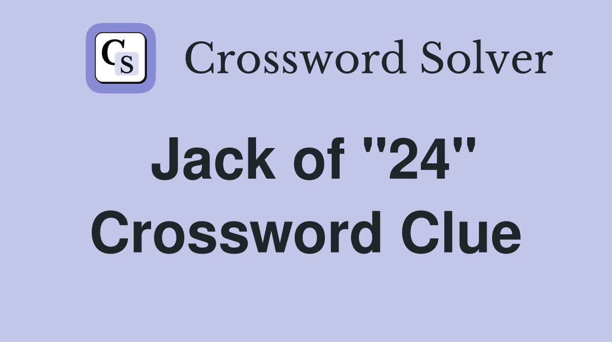 Jack of "24" Crossword Clue