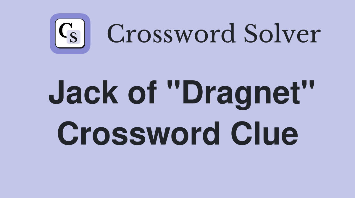Jack of "Dragnet" Crossword Clue