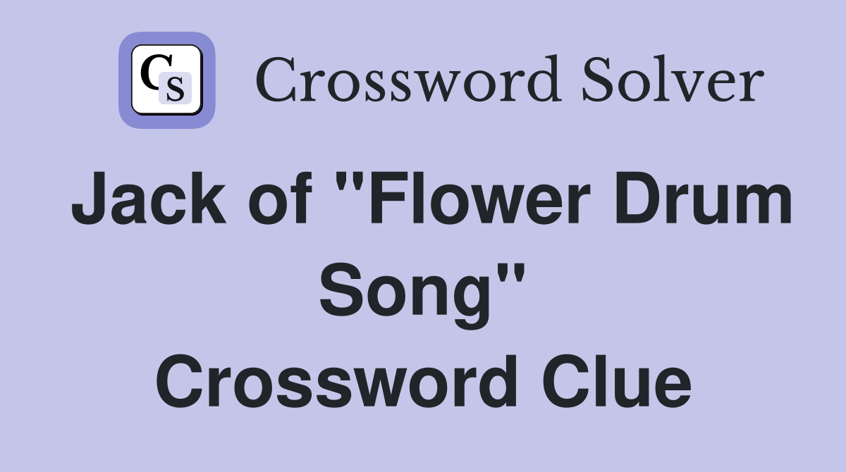 Jack of "Flower Drum Song" Crossword Clue