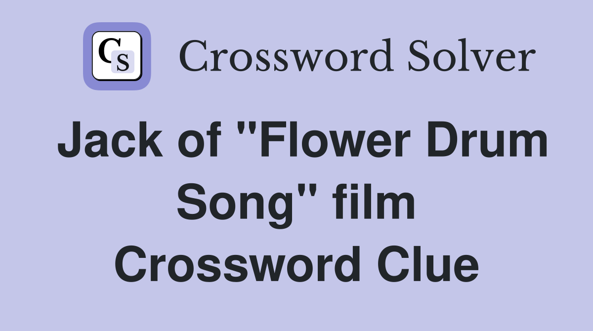 Jack of "Flower Drum Song" film Crossword Clue