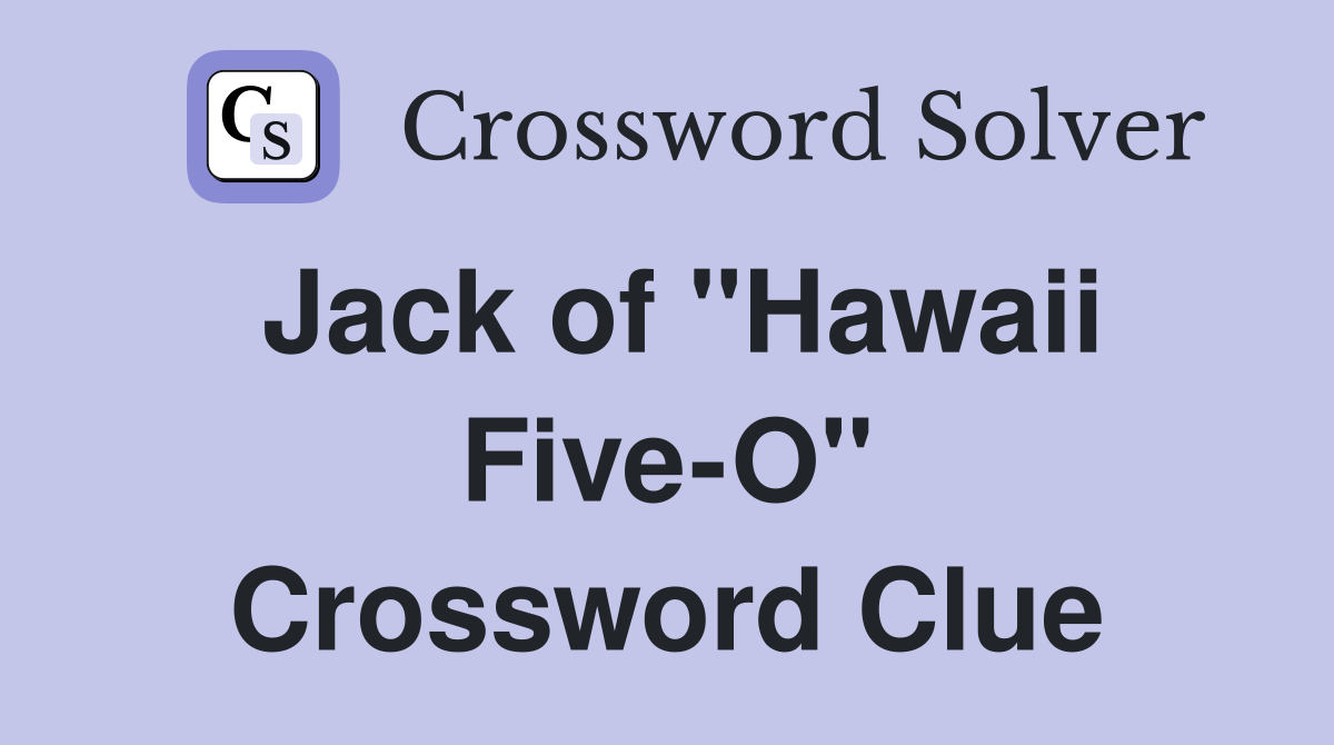 Jack of "Hawaii Five-O" Crossword Clue
