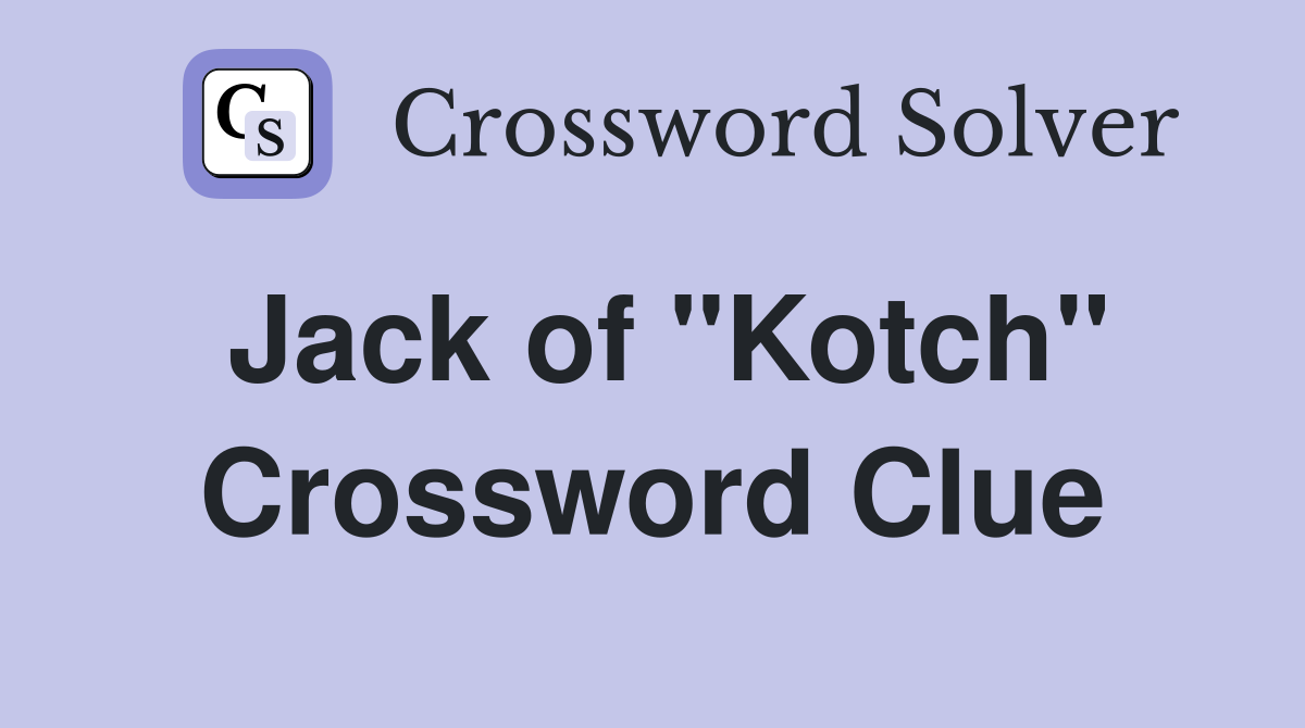 Jack of "Kotch" Crossword Clue