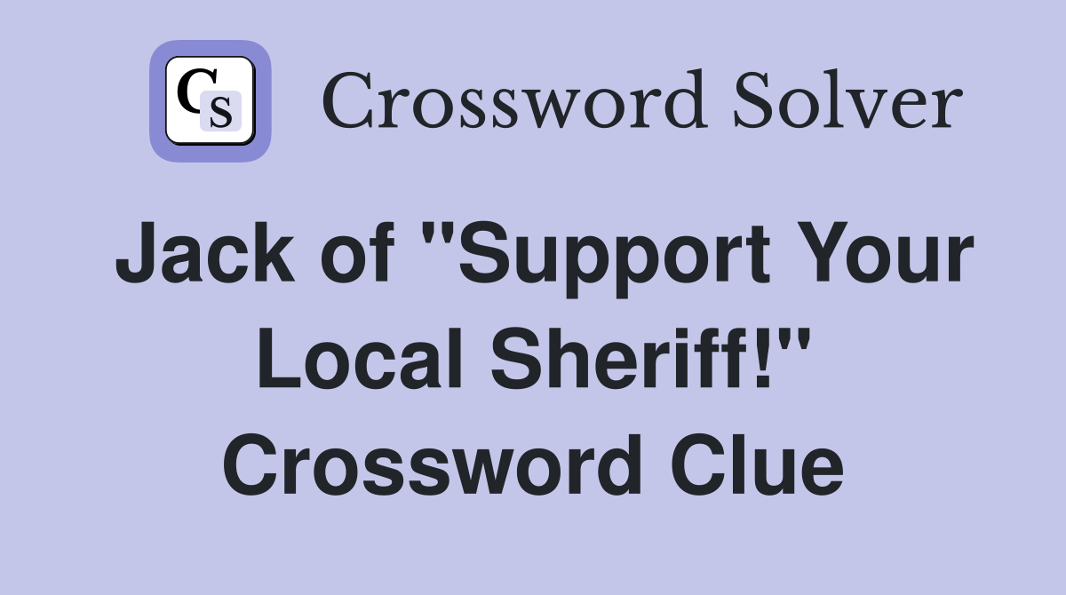 Jack of "Support Your Local Sheriff!" Crossword Clue