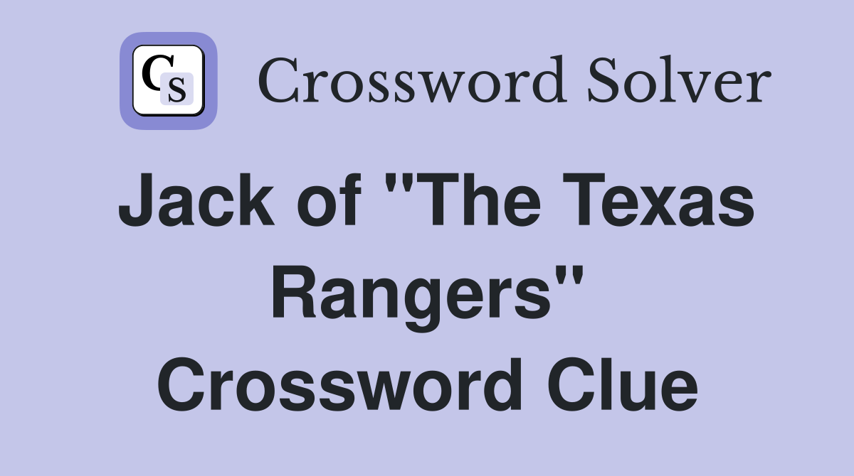 Jack of "The Texas Rangers" Crossword Clue