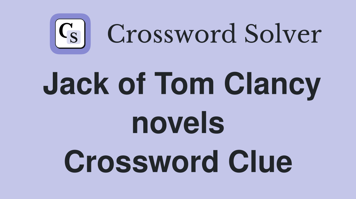 Jack of Tom Clancy novels Crossword Clue