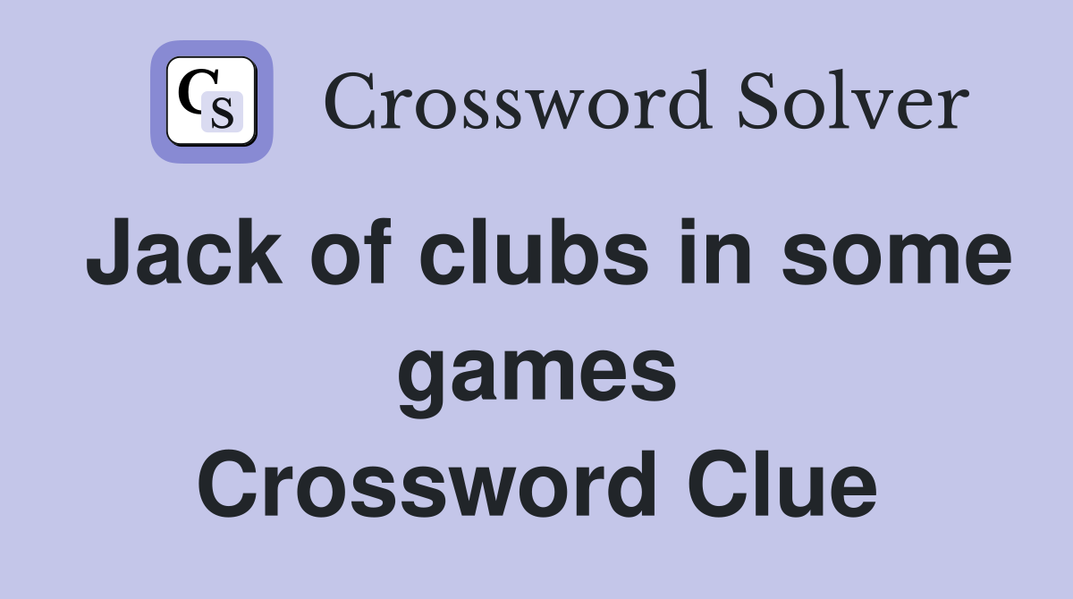 Jack of clubs in some games Crossword Clue