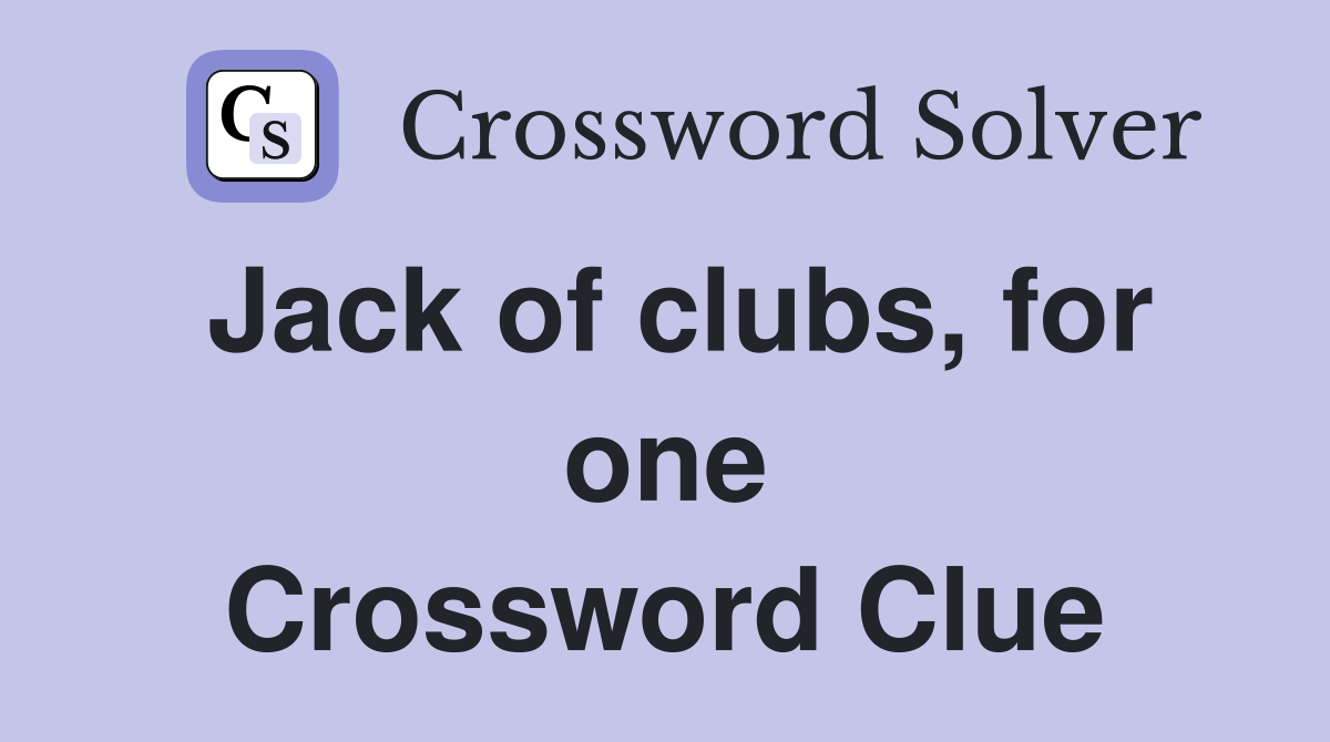 Jack of clubs, for one Crossword Clue