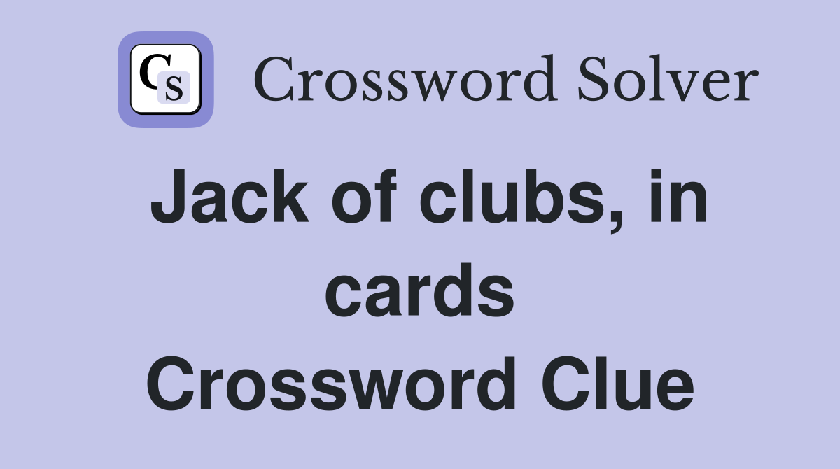 Jack of clubs, in cards Crossword Clue