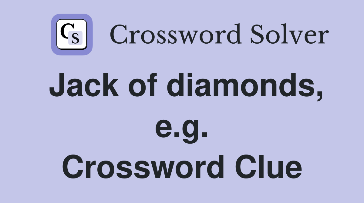 Jack of diamonds, e.g. Crossword Clue