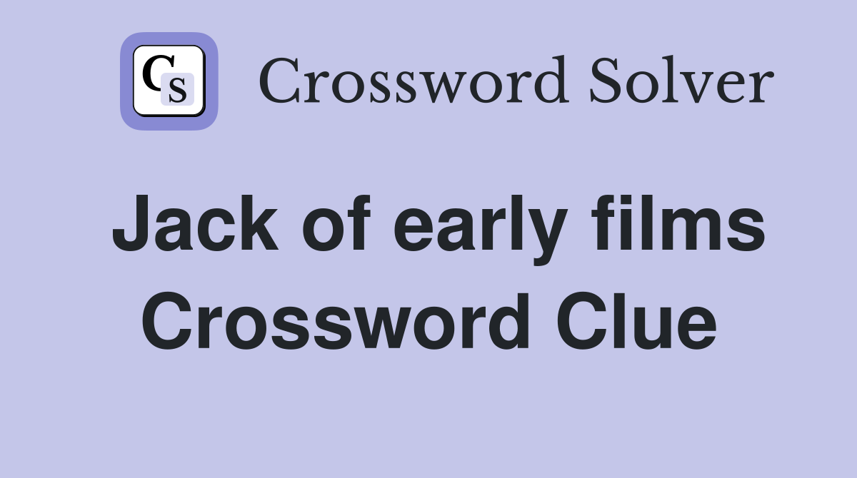 Jack of early films Crossword Clue