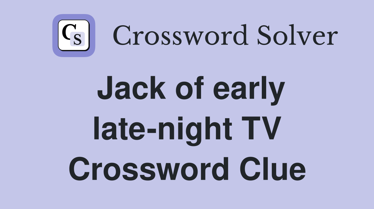 Jack of early late-night TV Crossword Clue