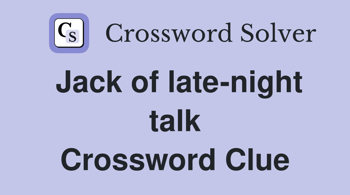 Jack of late-night talk Crossword Clue