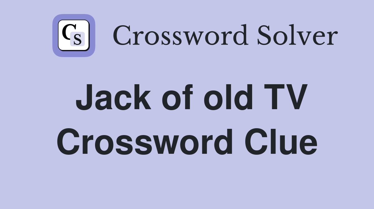 Jack of old TV Crossword Clue