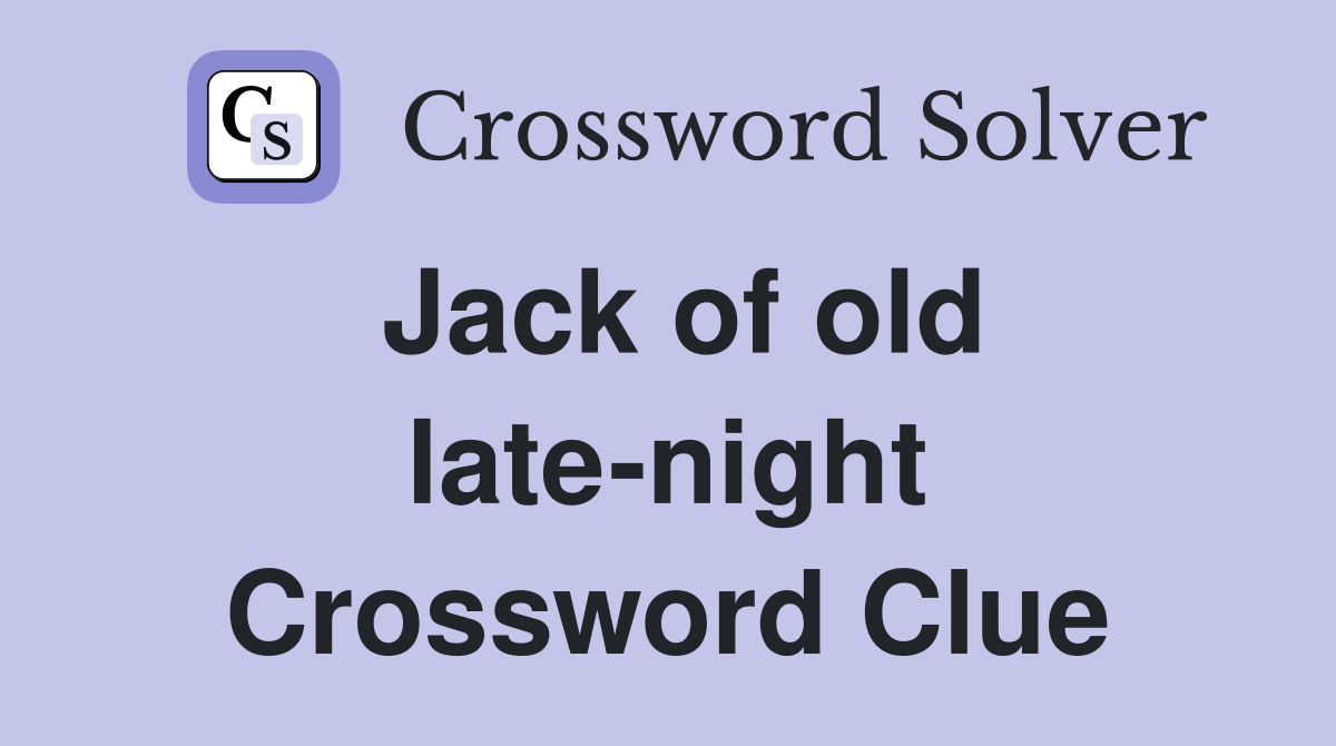 Jack of old late-night Crossword Clue