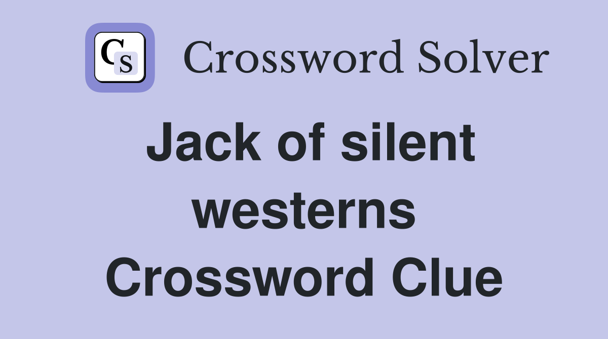 Jack of silent westerns Crossword Clue
