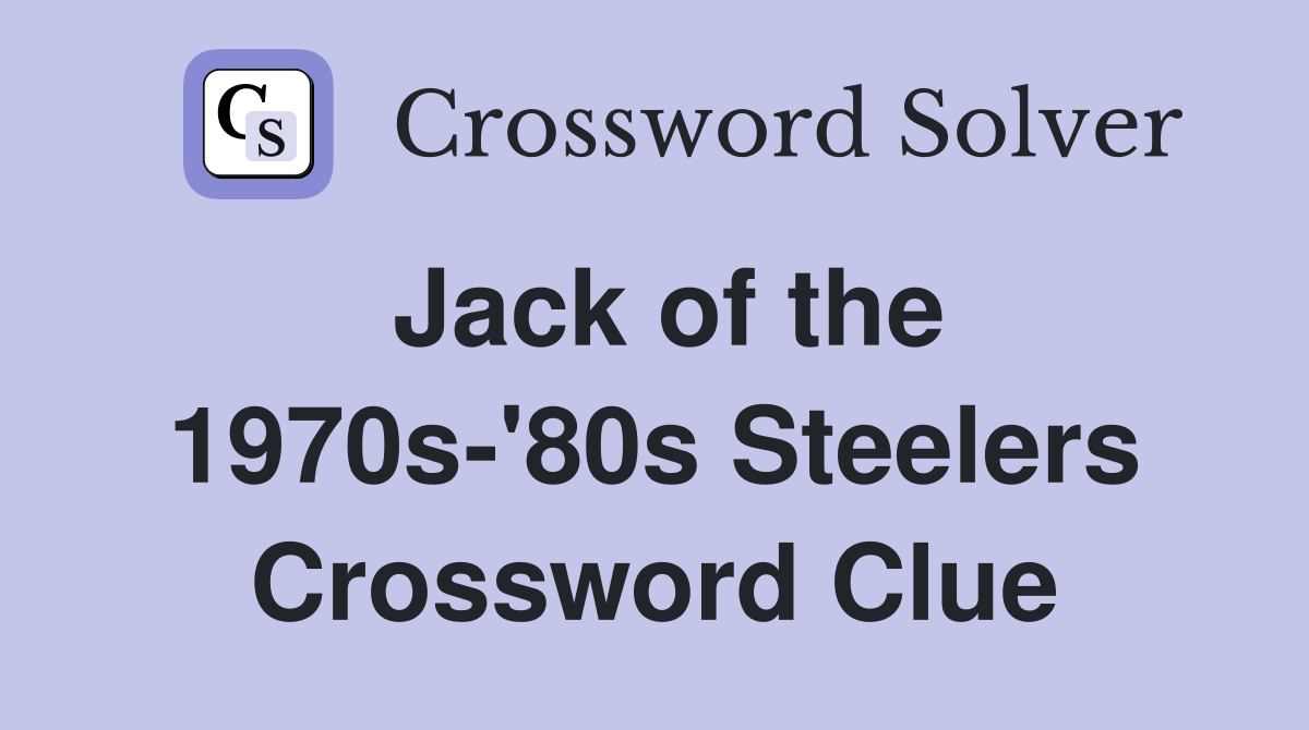Jack of the 1970s-'80s Steelers Crossword Clue