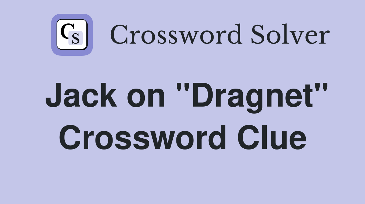 Jack on "Dragnet" Crossword Clue