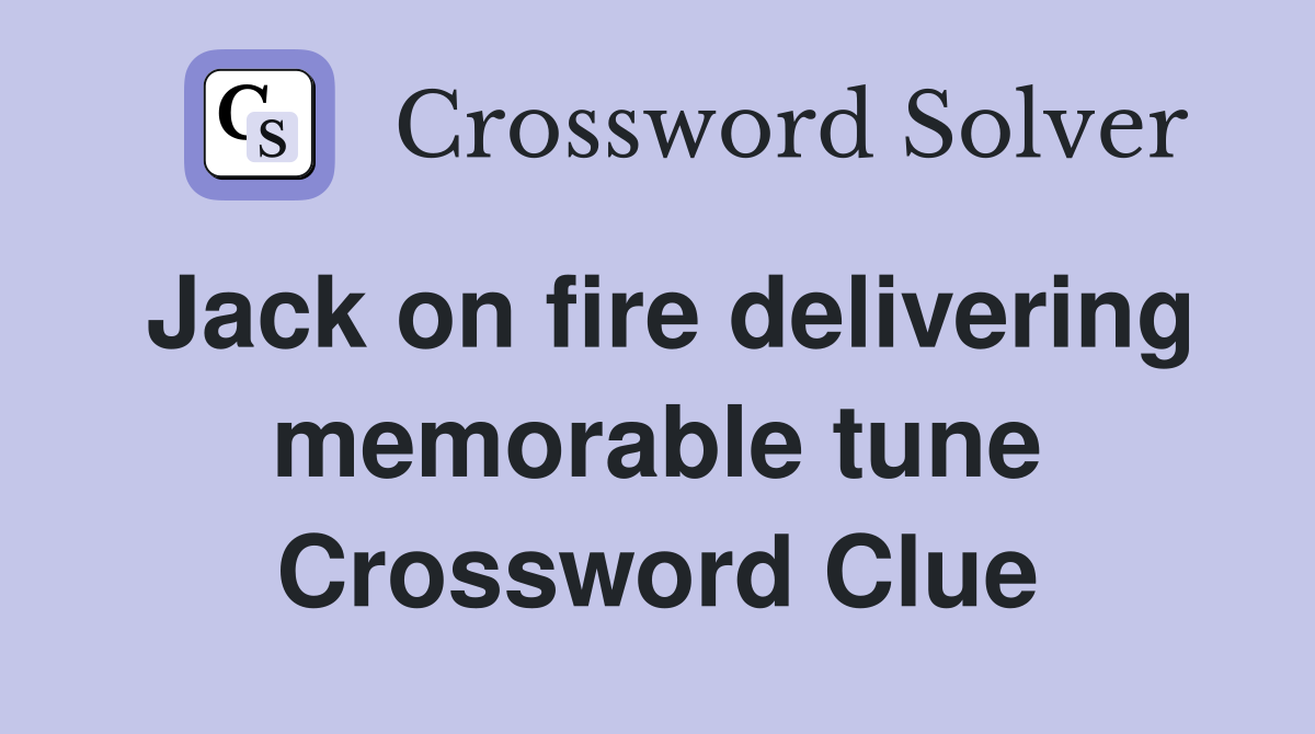 Jack on fire delivering memorable tune Crossword Clue