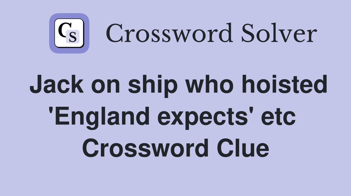 Jack on ship who hoisted 'England expects' etc  Crossword Clue
