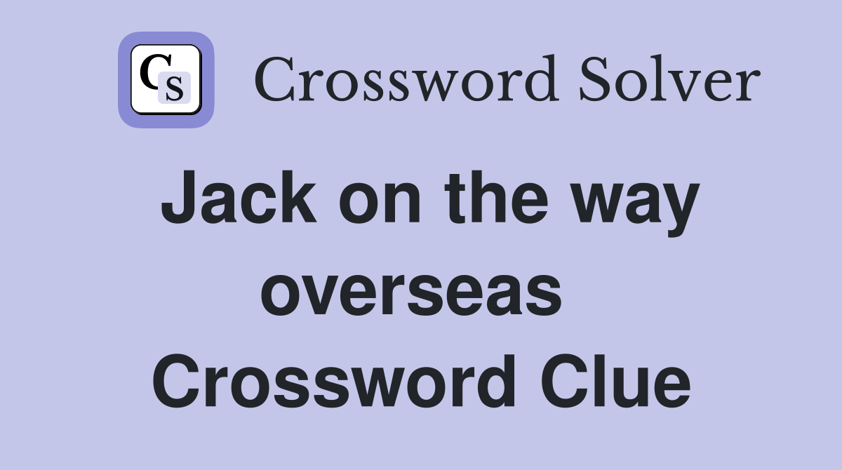 Jack on the way overseas  Crossword Clue