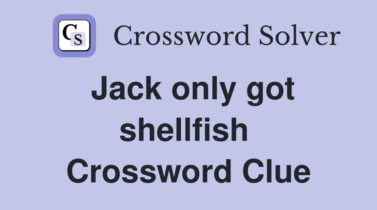 Jack only got shellfish  Crossword Clue