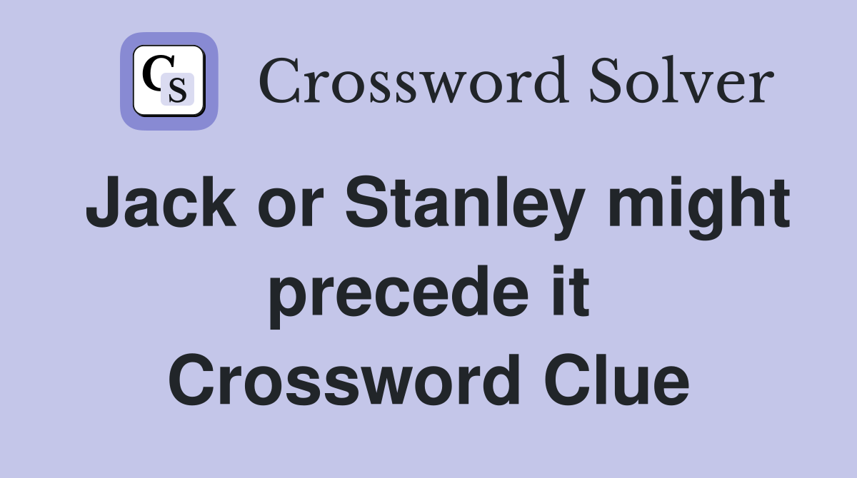Jack or Stanley might precede it Crossword Clue