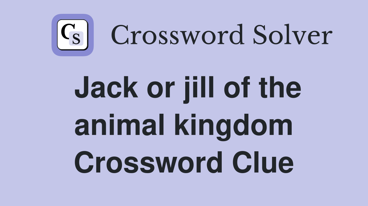 Jack or jill of the animal kingdom Crossword Clue