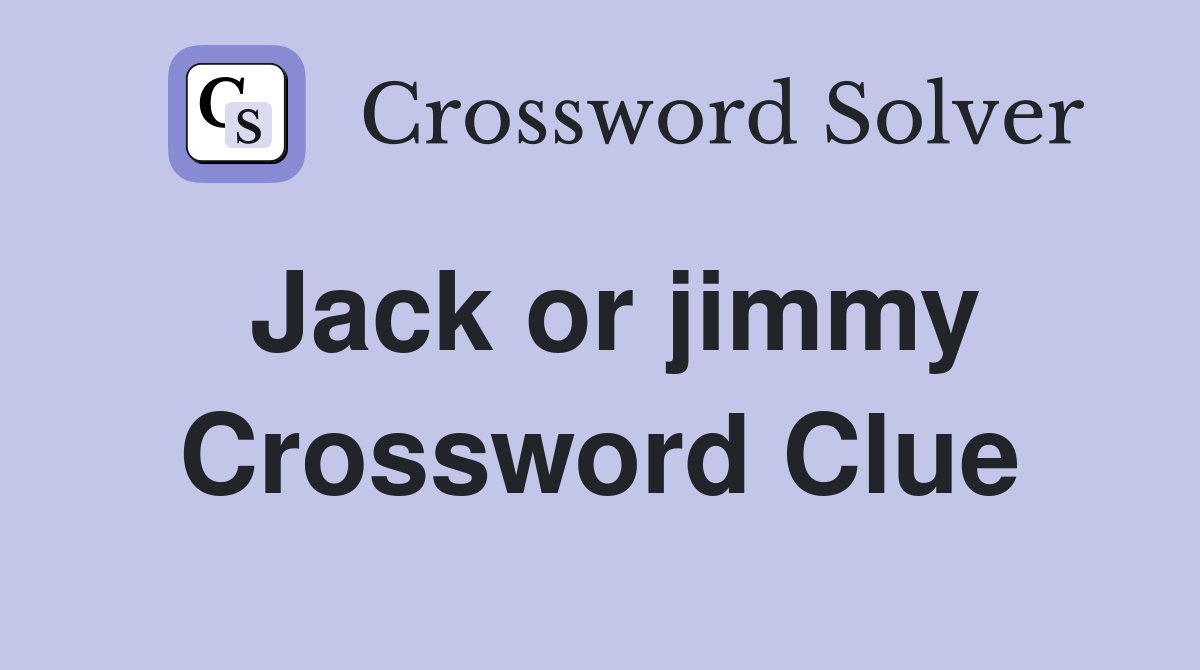 Jack or jimmy Crossword Clue