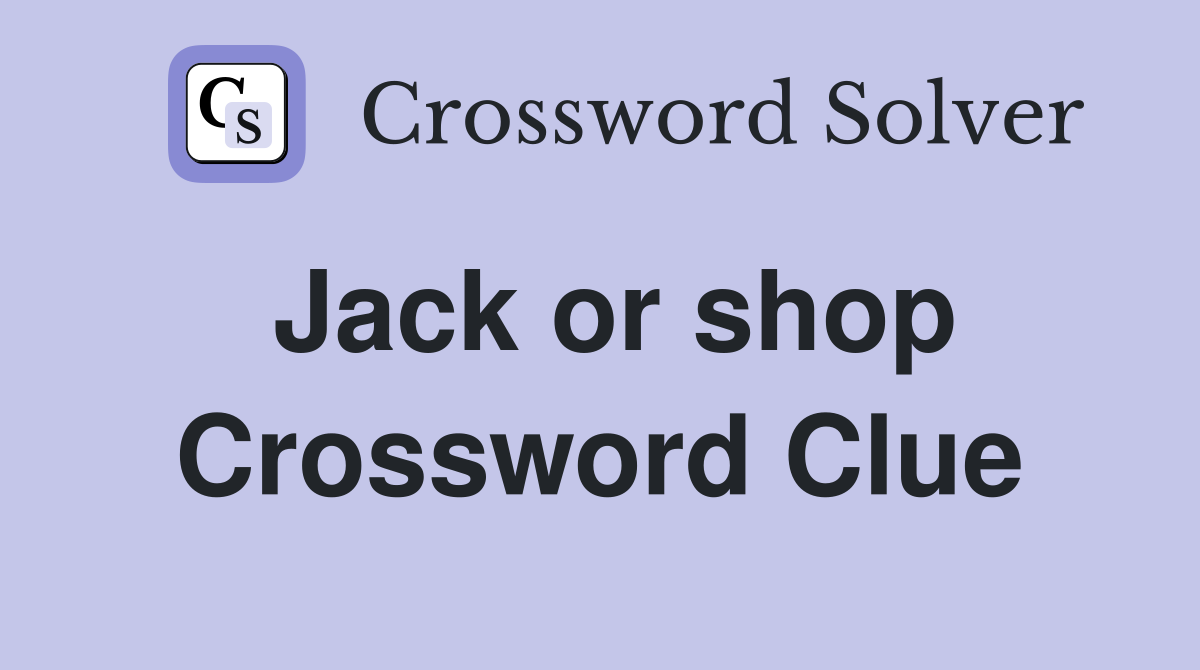 Jack or shop Crossword Clue