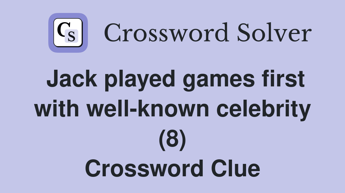 Jack played games first with well-known celebrity (8) Crossword Clue