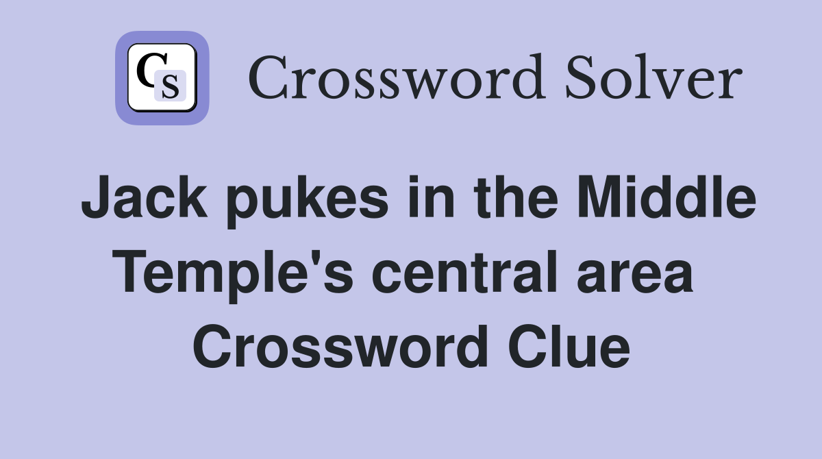 Jack pukes in the Middle Temple's central area  Crossword Clue