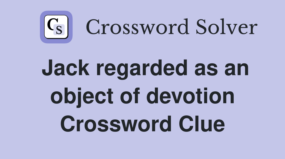 Jack regarded as an object of devotion Crossword Clue