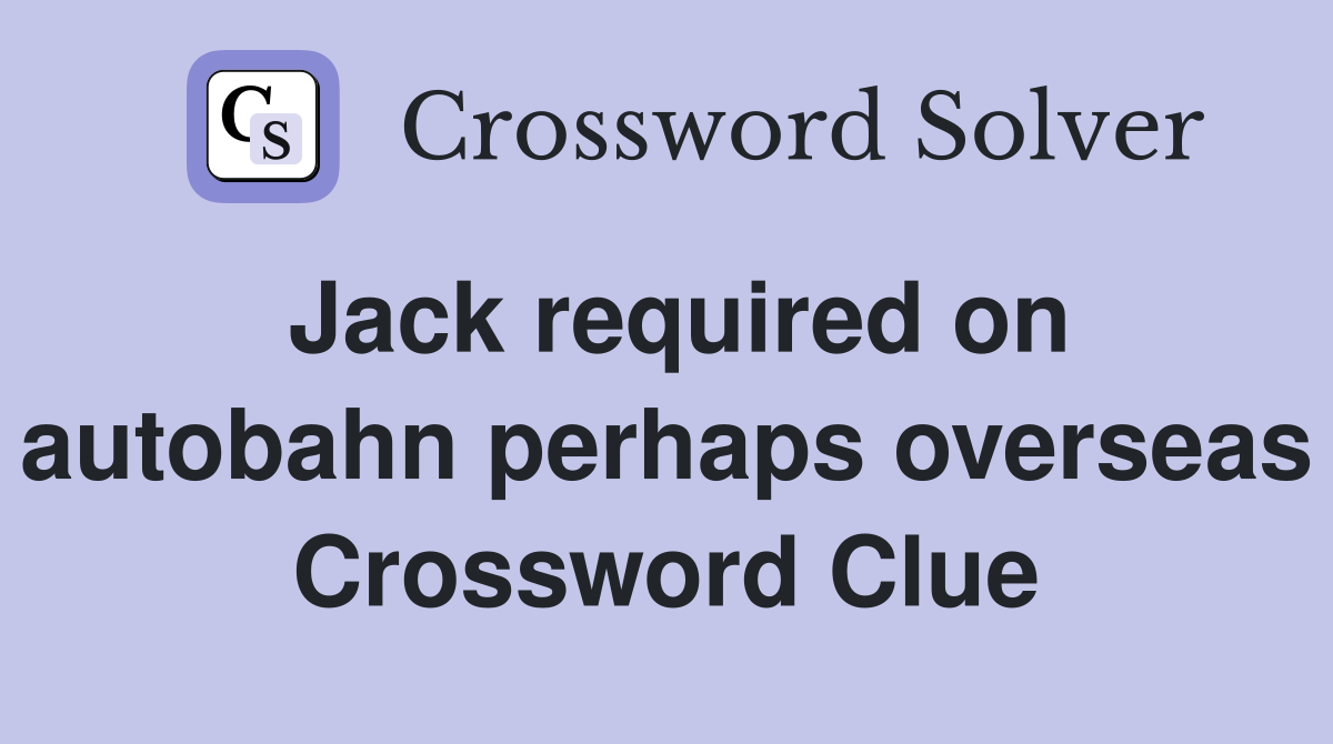 Jack required on autobahn perhaps overseas Crossword Clue