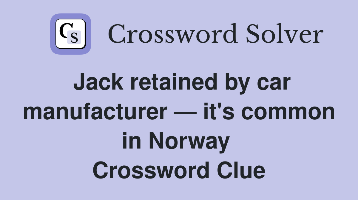 Jack retained by car manufacturer — it's common in Norway  Crossword Clue