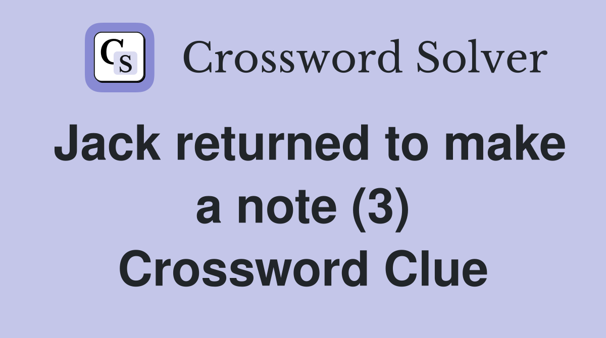 Jack returned to make a note (3) Crossword Clue