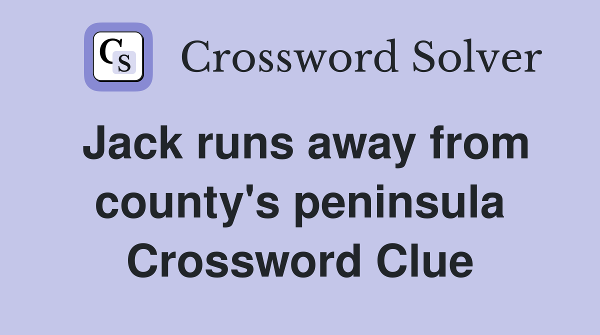 Jack runs away from county's peninsula Crossword Clue