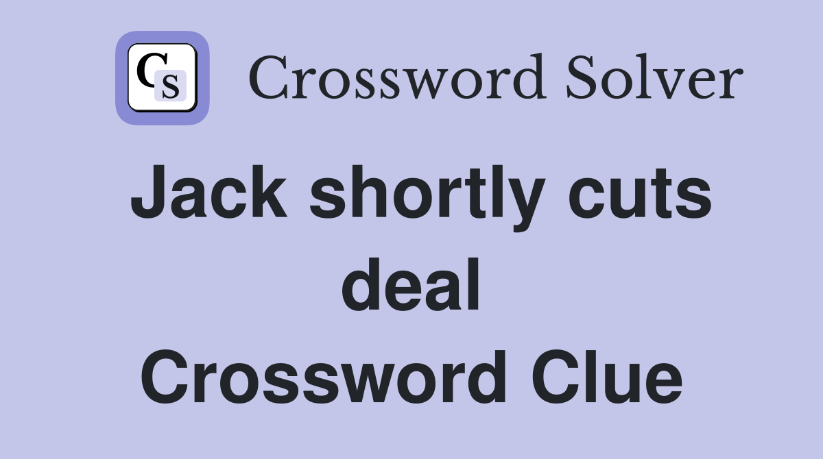 Jack shortly cuts deal Crossword Clue